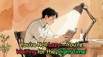 🎯 You’re Not Lazy — You’re Waiting for the ‘Right Time’