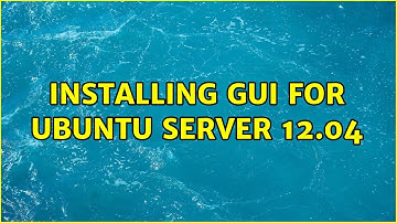 Installing GUI for Ubuntu Server 12.04