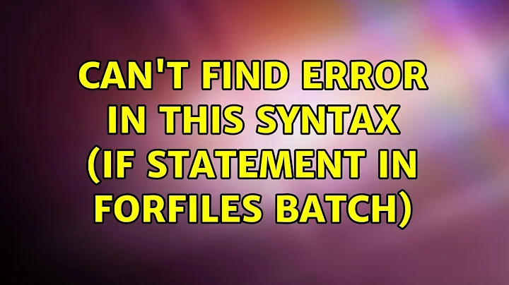 Can't find Error in this syntax (If statement in forfiles batch)