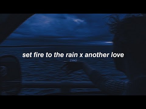 Set Fire To The Rain X Another Love