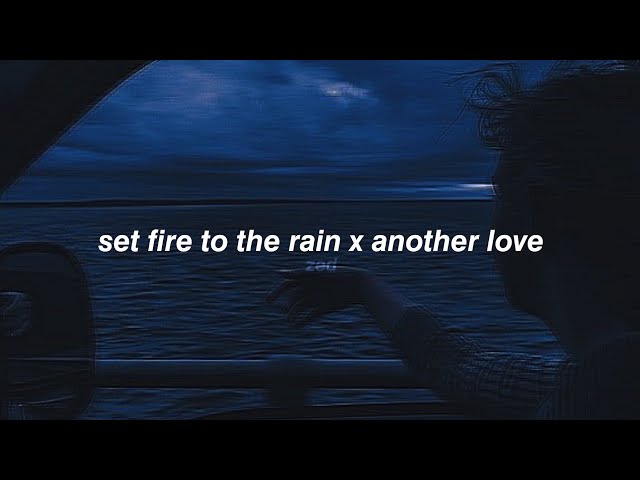 set fire to the rain x another love class=
