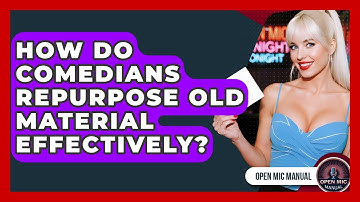 How Do Comedians Repurpose Old Material Effectively? - Open Mic Manual