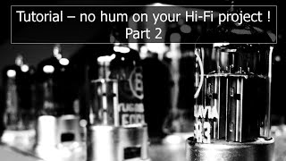 No hum / noise on your tube Hi-Fi amplifier ! (Lesson 2)