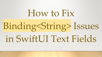 How to Fix Binding String  Issues in SwiftUI Text Fields