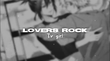 Lovers rock - TV Girl | edit audio (long version)