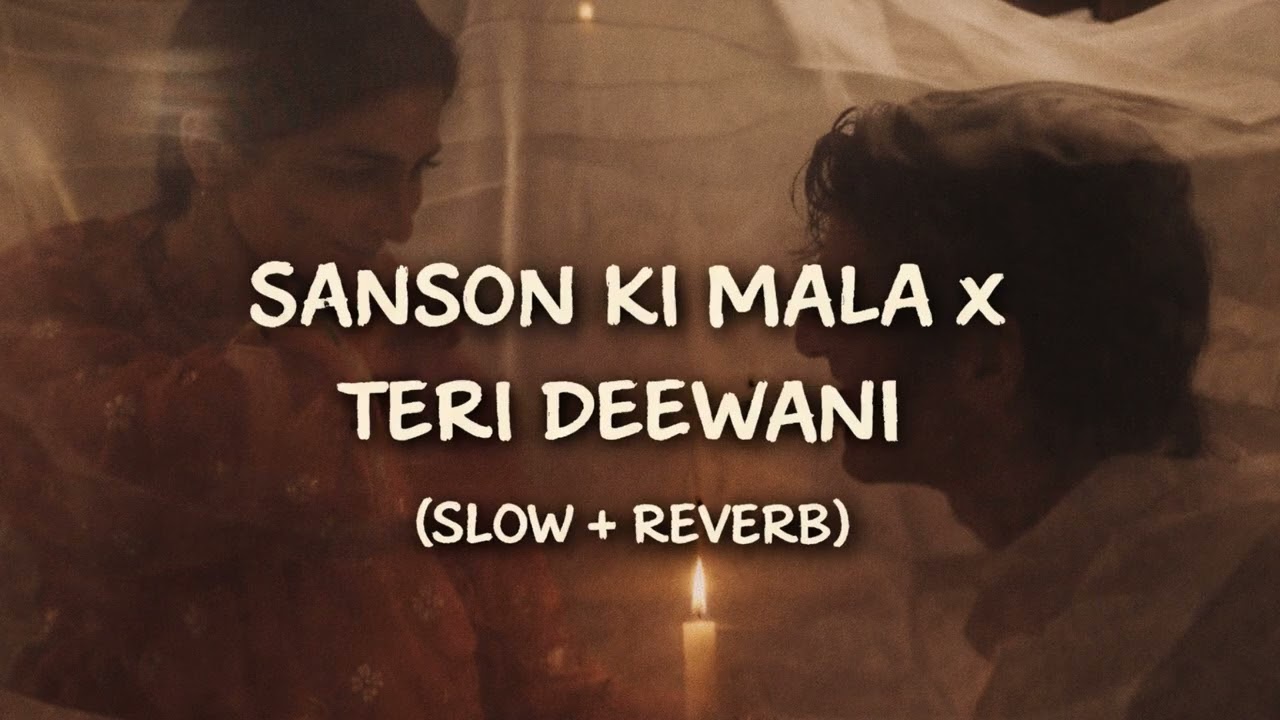 SANSON KI MALA x TERI DEEWANI (SLOW + REVERB) | This One Hits Different 🥀