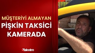 Değişim saati bahanesiyle müşteri almayan pişkin taksici kamerada
