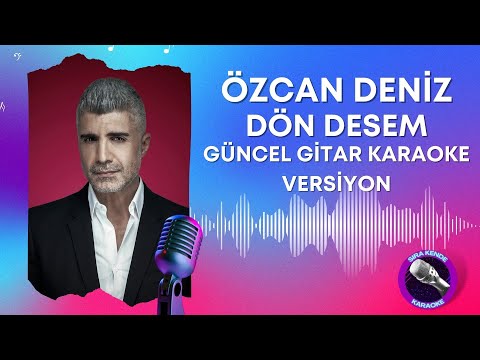 ÖZCAN DENİZ KARAOKE - GİTAR KAROKE - DÖN DESEM KARAOKE - DÖN DESEM ENSTURMANTEL