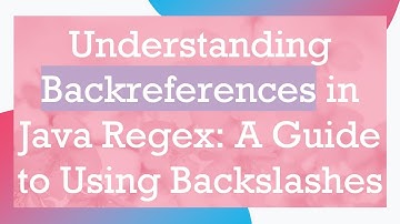 Understanding Backreferences in Java Regex: A Guide to Using Backslashes