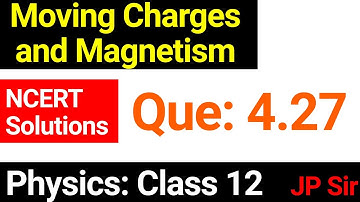 Physics Class 12 Question 4.27 NCERT Solution Chapter 4 Moving Charges and Magnetism by JP Sir