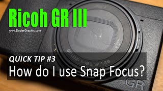 Ricoh GR III Quick Tip 3: How To Use Snap Focus
