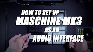 Maschine MK3 As An Audio Interface - Maschine MK3 Tutorial - datastrainmusic