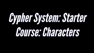 Cypher System: Starter Course: Characters
