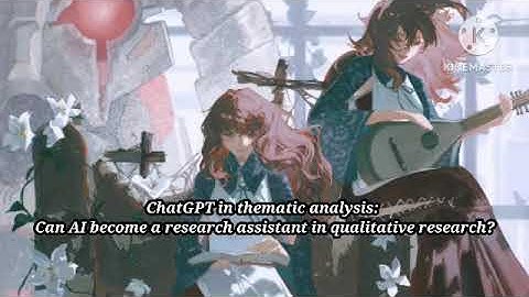 ChatGPT in thematic analysis: Can AI become a research assistant in qualitative research?