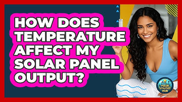 How Does Temperature Affect My Solar Panel Output?