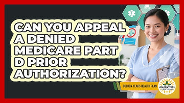 Can You Appeal A Denied Medicare Part D Prior Authorization? - Golden Years Health Plan