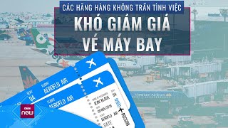 Khách hàng than thở giá vé máy bay quá cao, hãng hàng không lắc đầu kêu... khó mà giảm! | VTC Now