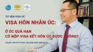 Ở Úc quá hạn có được nộp visa kết hôn Úc không? | VEM