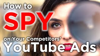 How to Spy on Your Competitors' YouTube Ads (100% Free)