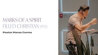Marks Of A Spirit Filled Christian (PT.5) | Pastor Marcos Correa