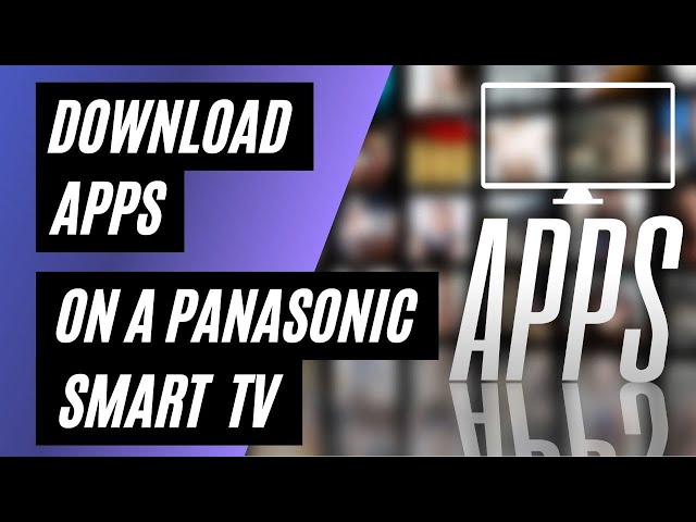 How to Add Apps to Panasonic Smart TV