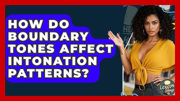 How Do Boundary Tones Affect Intonation Patterns? - Lexicon Lounge