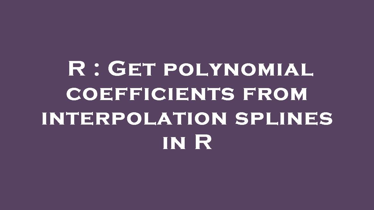 R : Get polynomial coefficients from interpolation splines in R - YouTube