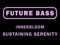 #FutureBass | Innerbloom - Sustaining Serenity [100th video]