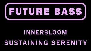#FutureBass | Innerbloom - Sustaining Serenity [100th video]