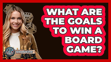 What Are The Goals To Win A Board Game?