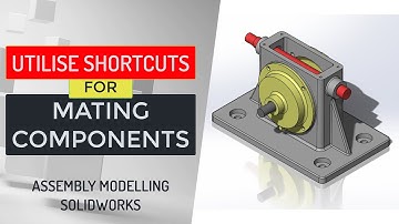Utilise Assembly Shortcuts for Mating Components