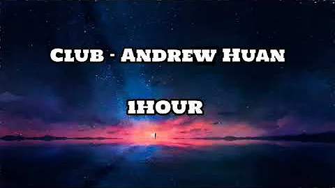 Club - Andrew Huang [1 HOUR]