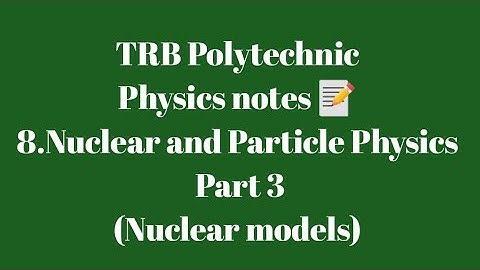 TRB Polytechnic Physics notes 📰 /Nuclear and Particle Physics Part 3(Nuclear models)