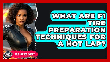 What Are F1 Tire Preparation Techniques For A Hot Lap? - Pole Position Experts