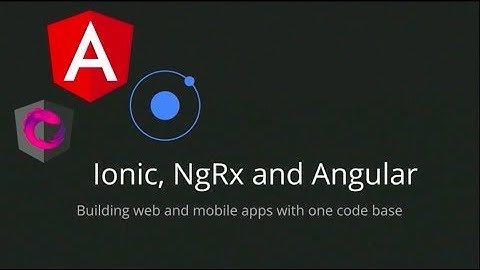 Ionic, ngrx and Angular: building web and mobile apps with one code base - Duncan Hunter