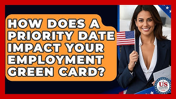 How Does A Priority Date Impact Your Employment Green Card? - US Citizenship Immigration Guide