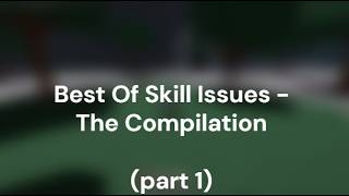 Full Skill Issue Compilation part 1 Guide