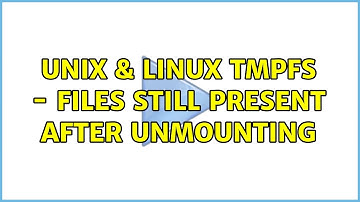 Unix & Linux: tmpfs - files still present after unmounting (2 Solutions!!)