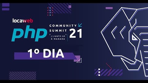 Locaweb PHP Community Summit 2021 | 1º dia