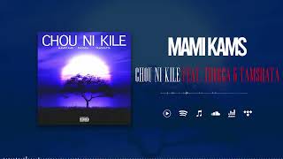 Mami Kams Feat. Thugga & Tamshatta - Chou Ni Kile (Son Officiel)