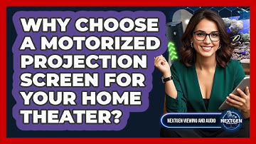 Why Choose A Motorized Projection Screen For Your Home Theater? - NextGen Viewing and Audio