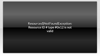 Resources$NotFoundException: Resource ID # type #0x12 is not valid