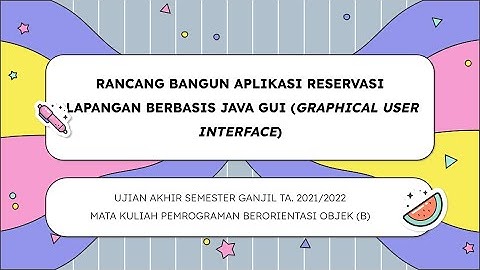 VIDEO PRESENTASI UAS PBO KELOMPOK (RANCANG BANGUN APLIKASI RESERVASI LAPANGAN BERBASIS JAVA GUI)