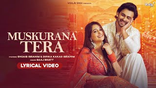 MUSKURANA TERA (With Lyrics): Shoaib Ibrahim & Dipika Kakar Ibrahim | Saaj Bhatt | Sandeep Batraa