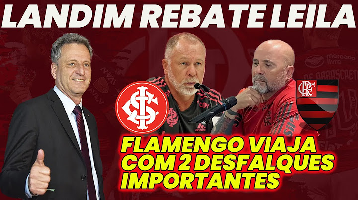LANDIM REBATE LEILA PEREIRA | FLAMENGO TEM 2 DESFALQUES PARA PEGAR INTER E+