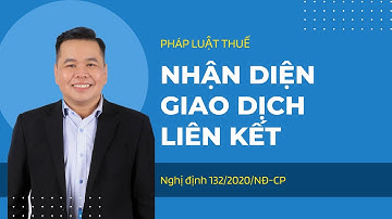Nhận diện đúng các giao dịch liên kết theo NĐ 132