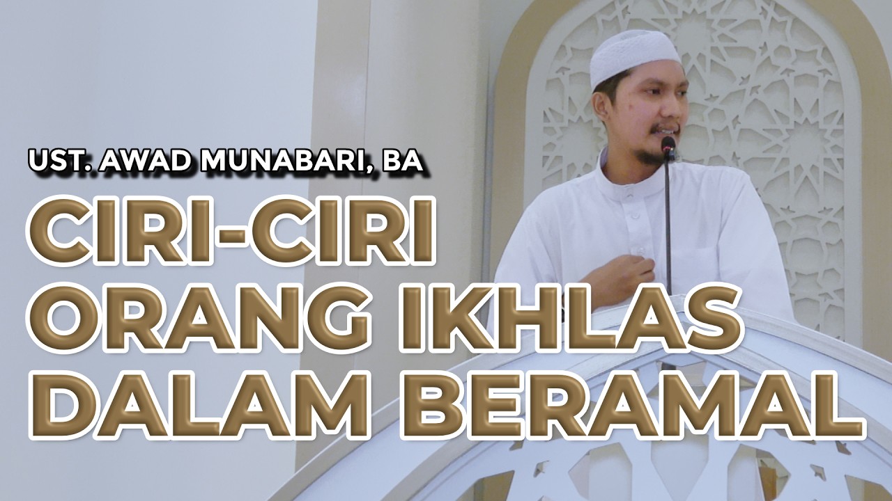 Ciri-ciri Orang Ikhlas Dalam Beramal | Ust. Awad Munabari, BA