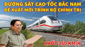 BẤT NGỜ ĐƯỜNG SẮT CAO TỐC BẮC NAM ĐỀ XUẤT PHƯƠNG ÁN MỚI TRÌNH BỘ CHÍNH TRỊ