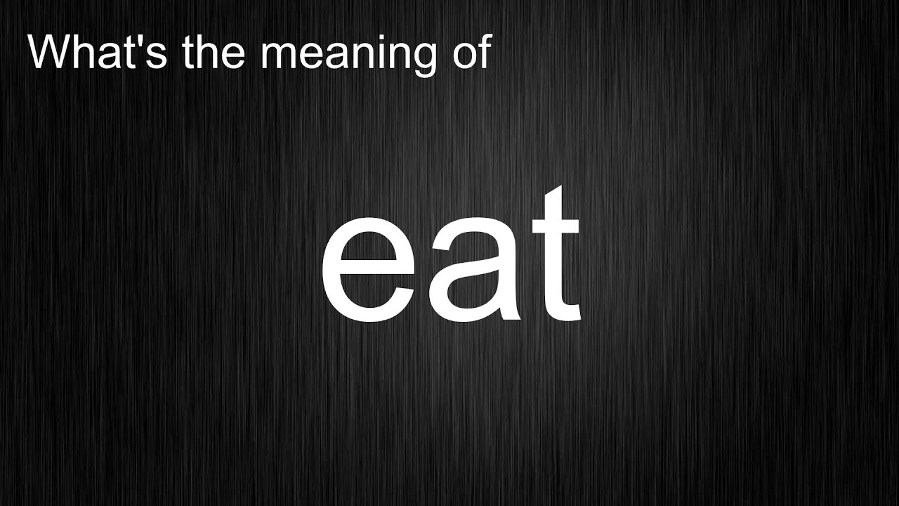 What's the meaning of "eat", How to pronounce eat?