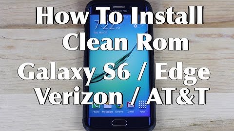How To Install Clean Rom Galaxy S6 / S6 Edge Verizon AT&T FlashFire